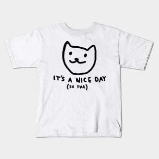 It's a nice day so far Kids T-Shirt